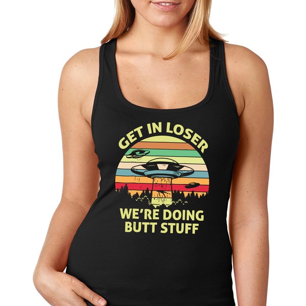 Women's Get In Loser Butt Stuff UFO Alien Flying Saucer Space Galaxy Mars Earth Astronaut Rocket Extraterrestrial Racerback