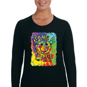 Women's Have A Nice Dab Smiley Face Neon Tie Dye Psychedelic Weed Leaf Bong High Stoner Joint Kush Dope Long Sleeve T-Shirt