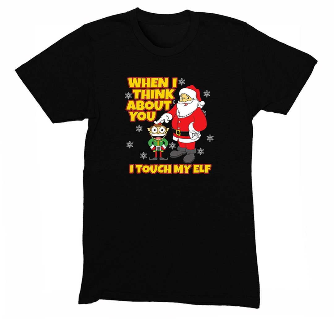 Mens When I Think About You I Touch My Elf T Shirt Funny Ugly Christmas Sweater T Shirt 