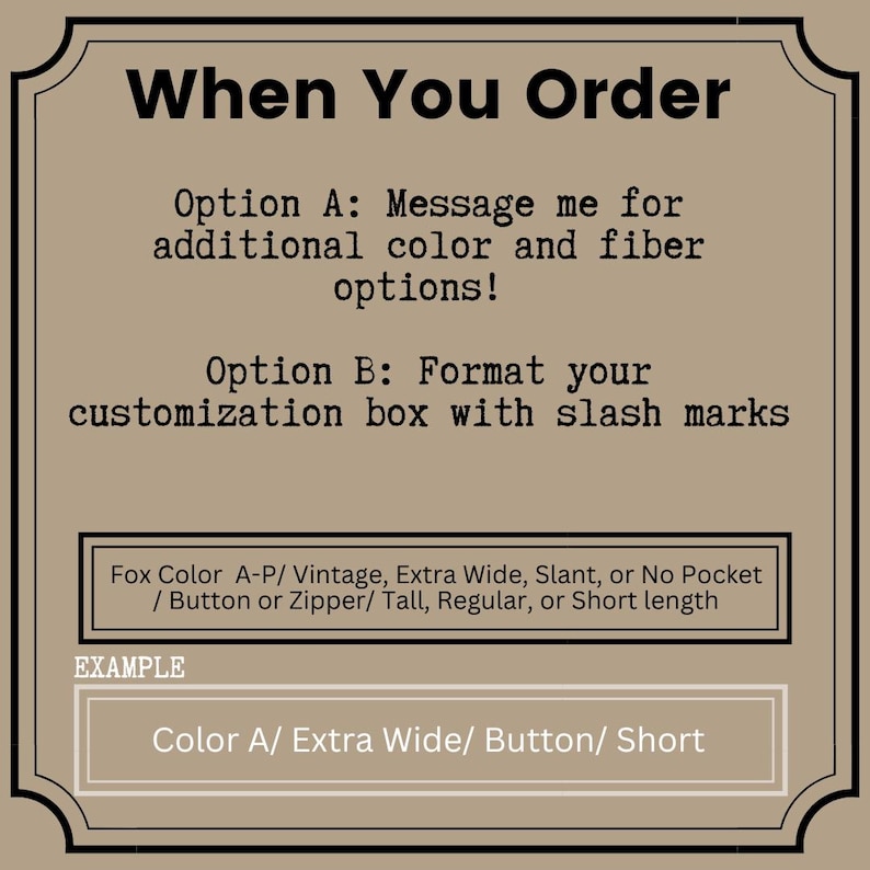 May include: A tan graphic with black text detailing ordering instructions. It states "When You Order" and provides options for customisation, including colour and fibre choices. An example shows "Color A/ Extra Wide/ Button/ Short."