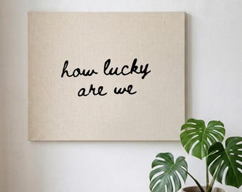Hand Embroidered How Lucky Are We Canvas | Custom Quote Wall Decor | Vintage Textile Art | Romantic Gift | Pennant Wall Hanging