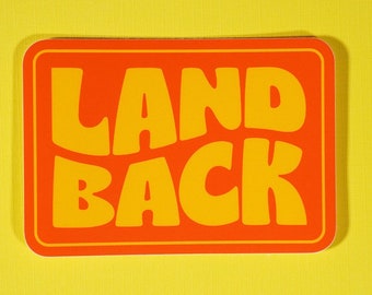 LAND BACK Weatherproof Sticker | Portion of proceeds are donated | Decolonize, Indigenous, Stolen Land, No one is illegal, Native land