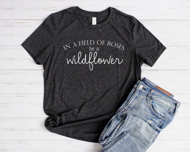Wildflower Shirt Flower Shirt Women Boho Shirts for Women Nature Lover Shirt Garden Shirt In A Field Of Roses Be A Wildflower Tee c black tri w/ white