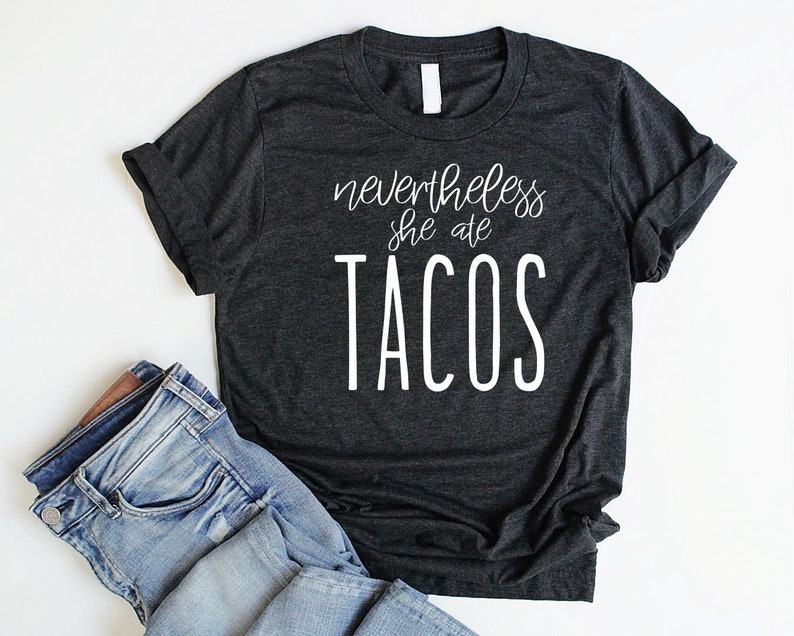 Nevertheless She Ate Tacos Shirt Unisex Taco Shirt Women Taco Etsy