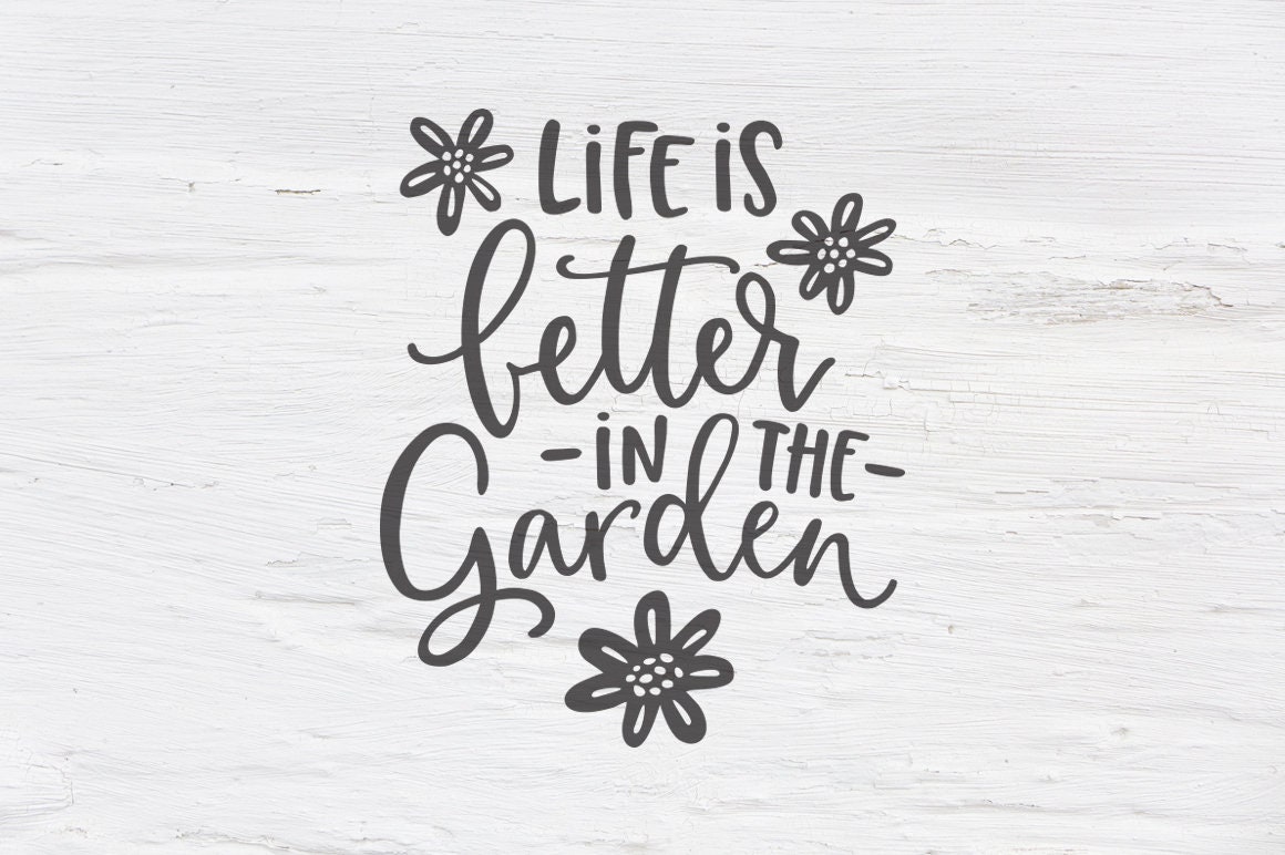 Life is Better in the Garden Svg, Garden Svg, Spring, Flowers