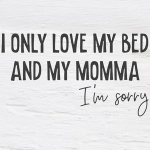 I Only Love My Bed and My Momma Etsy UK