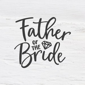 Father of the bride svg, wedding svg, bride, engagement svg, Bachelorette party, Father, Handlettered svg, cutfile, shirt design