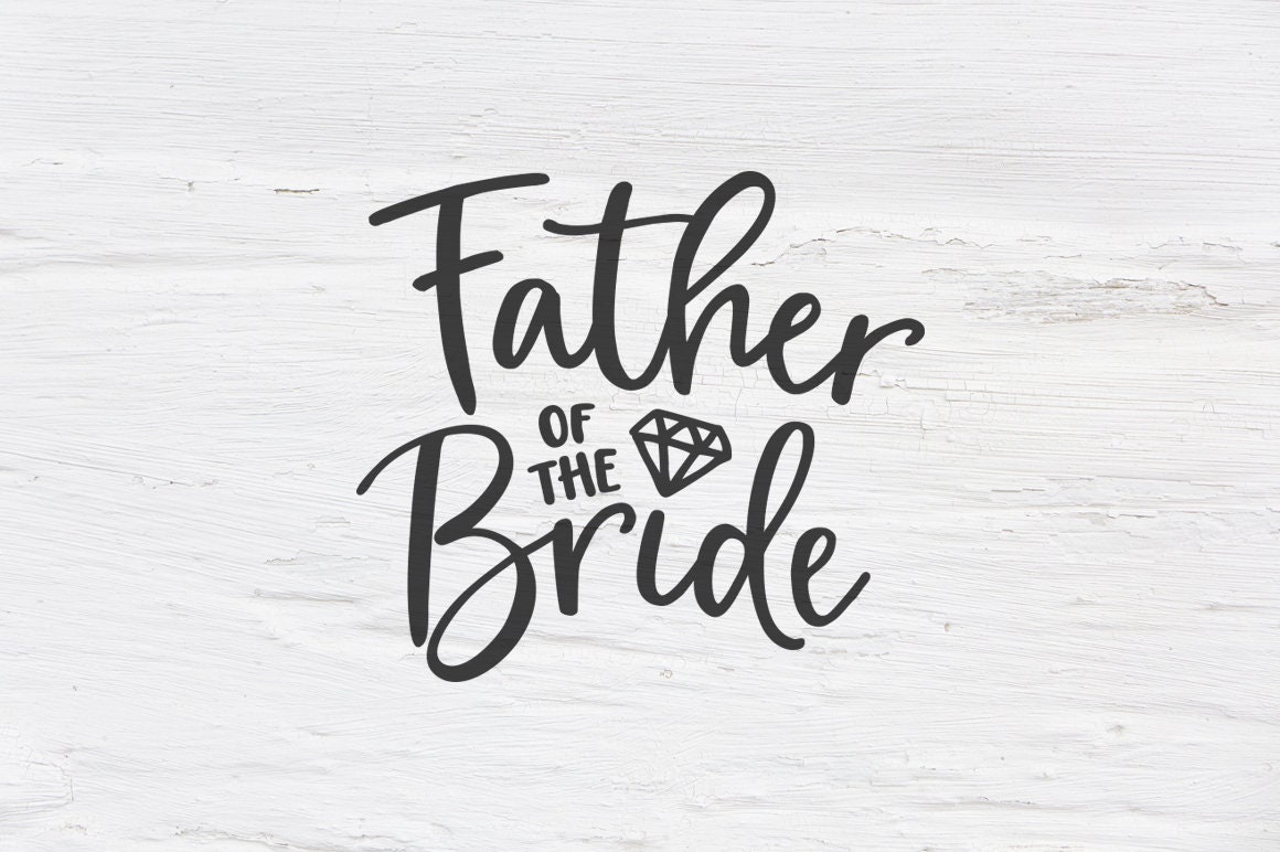 Father of the bride svg, wedding svg, bride, engagement svg, Bachelorette party, Father, Handlettered svg, cutfile, shirt design