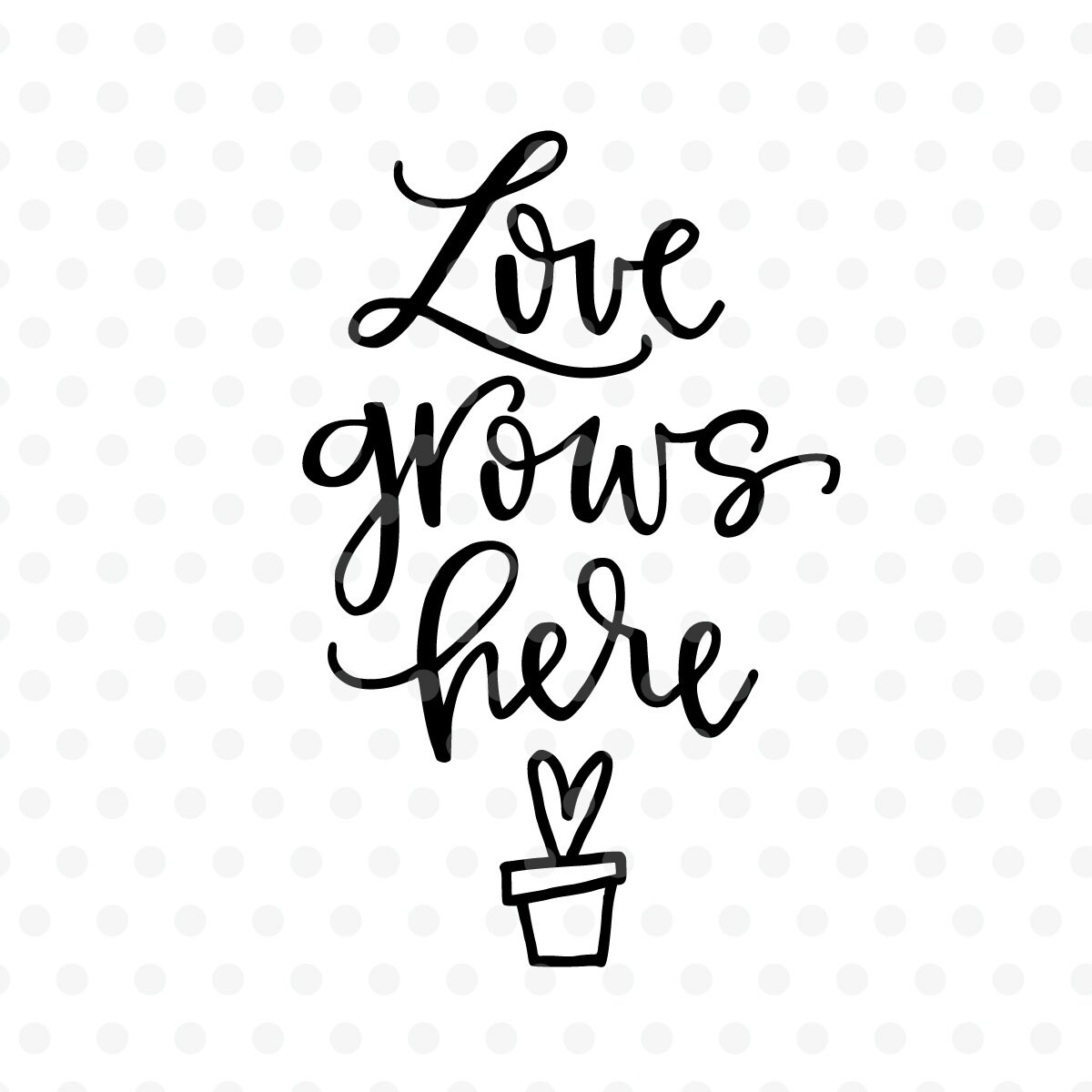 Love Grows Here Svg Handlettered Svg Love Cutfile Cricut | Etsy