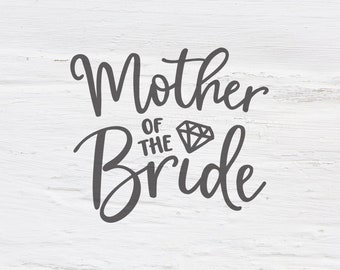 Mother of the bride svg, wedding svg, bride, engagement svg, bachelorette, Bachelorette party, Handlettered svg, cutfile, shirt design
