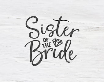 Sister of the bride svg, wedding svg, bride, engagement svg, bachelorette, Bachelorette party, Handlettered svg, cutfile, shirt design
