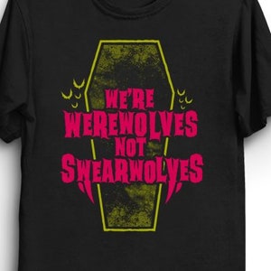 What We Do In The Shadows - Werewolves not Swearwolves T-Shirt | Funny Sayings Shirt | Goth Aesthetic T-Shirt | Movie Quote T-Shirt
