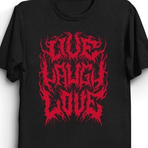 Black Metal Live Laugh Love Parody T-shirt - Funny Gothic Typography Tee | Goth Shirt