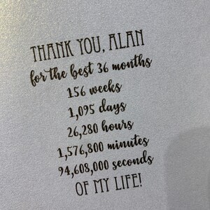 May include: A thank you card with the text "THANK YOU, ALAN for the best 36 months 156 weeks 1,095 days 26,280 hours 1,576,800 minutes 94,608,000 seconds OF MY LIFE!"