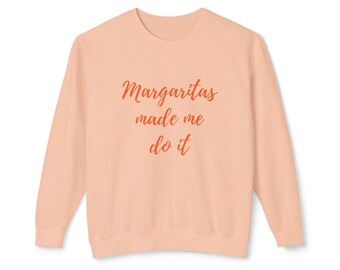 Felpa Margaritas Made Me Do It - Girocollo Comfort Colors