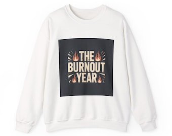 The Burnout Year sweatshirt | crewneck sweater, burnout graphic