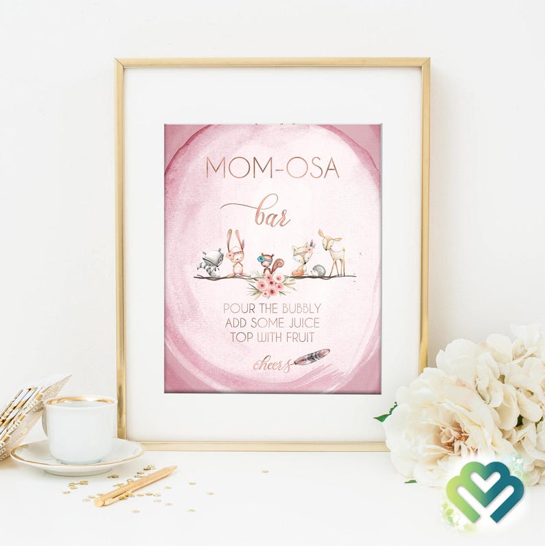 May include: A pink and gold printable sign with the text "MOM-OSA bar" and a watercolor illustration of woodland animals. The sign also includes the text "POUR THE BUBBLY ADD SOME JUICE TOP WITH FRUIT cheers".