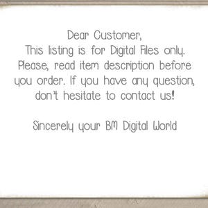 May include: A text-based message on a white background with a wood-grain texture. The message reads: "Dear Customer, This listing is for Digital Files only. Please, read item description before you order. If you have any question, don't hesitate to contact us! Sincerely your BM Digital World"