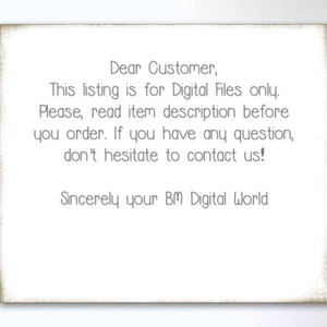 May include: A white card with a message for customers about digital files only. The message reads: "Dear Customer, This listing is for Digital Files only. Please, read item description before you order. If you have any question, don't hesitate to contact us! Sincerely your BM Digital World"
