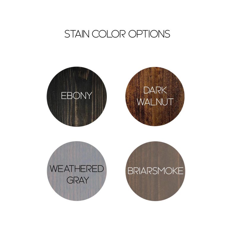 May include: Image displaying four circular wood stain color options: Ebony, Dark Walnut, Weathered Gray, and Briarsmoke. The text "STAIN COLOR OPTIONS" is at the top. Each color is labeled with its name in white text.