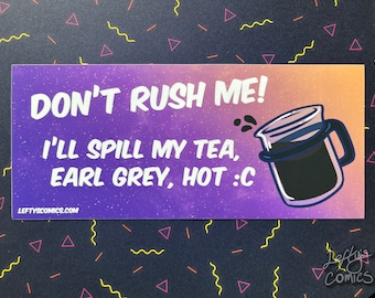 Don't Rush Me (Earl Grey) - Bumper Sticker