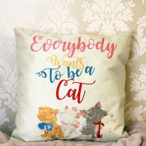 Aristocrats Disney kittens Marie Berlioz Toulouse  inspired quote &quot; Everybody wants to be a cat&quot; cushion cover throw pillow gift home decor