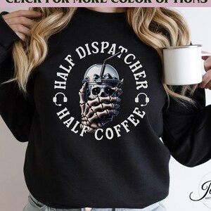 Half Dispatcher Half Coffee Sweatshirt, Funny 911 Skeleton Pullover, Nightshift Dispatch Appreciation Gift for 911 Thin Gold Line Operator