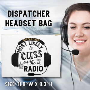 May include: White canvas zippered pouch with black text that reads "Dispatcher Most Likely to Cuss on the Radio". The pouch is 11.8 inches wide and 8.3 inches high.