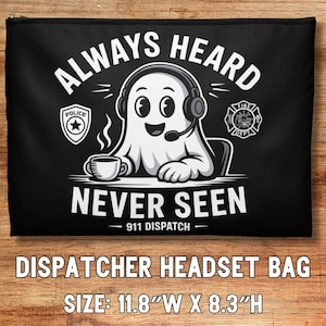 May include: Black zippered pouch with a cartoon ghost wearing a headset, holding a coffee cup, and the text "ALWAYS HEARD NEVER SEEN 911 DISPATCH." Includes police and fire department emblems. The bag is 11.8" wide and 8.3" high.