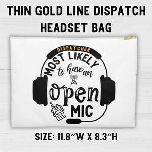 May include: White headset bag with a black and white graphic that says "Dispatcher Most Likely to have an Open Mic". The bag is 11.8 inches wide and 8.3 inches high.