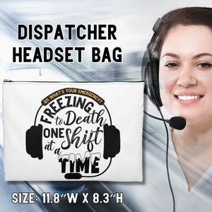 May include: White zippered headset bag with black text that reads "DISPATCHER HEADSET BAG". The bag features a graphic with the text "FREEZING to Death ONE Shift at a TIME". The bag measures 11.8" W x 8.3" H.