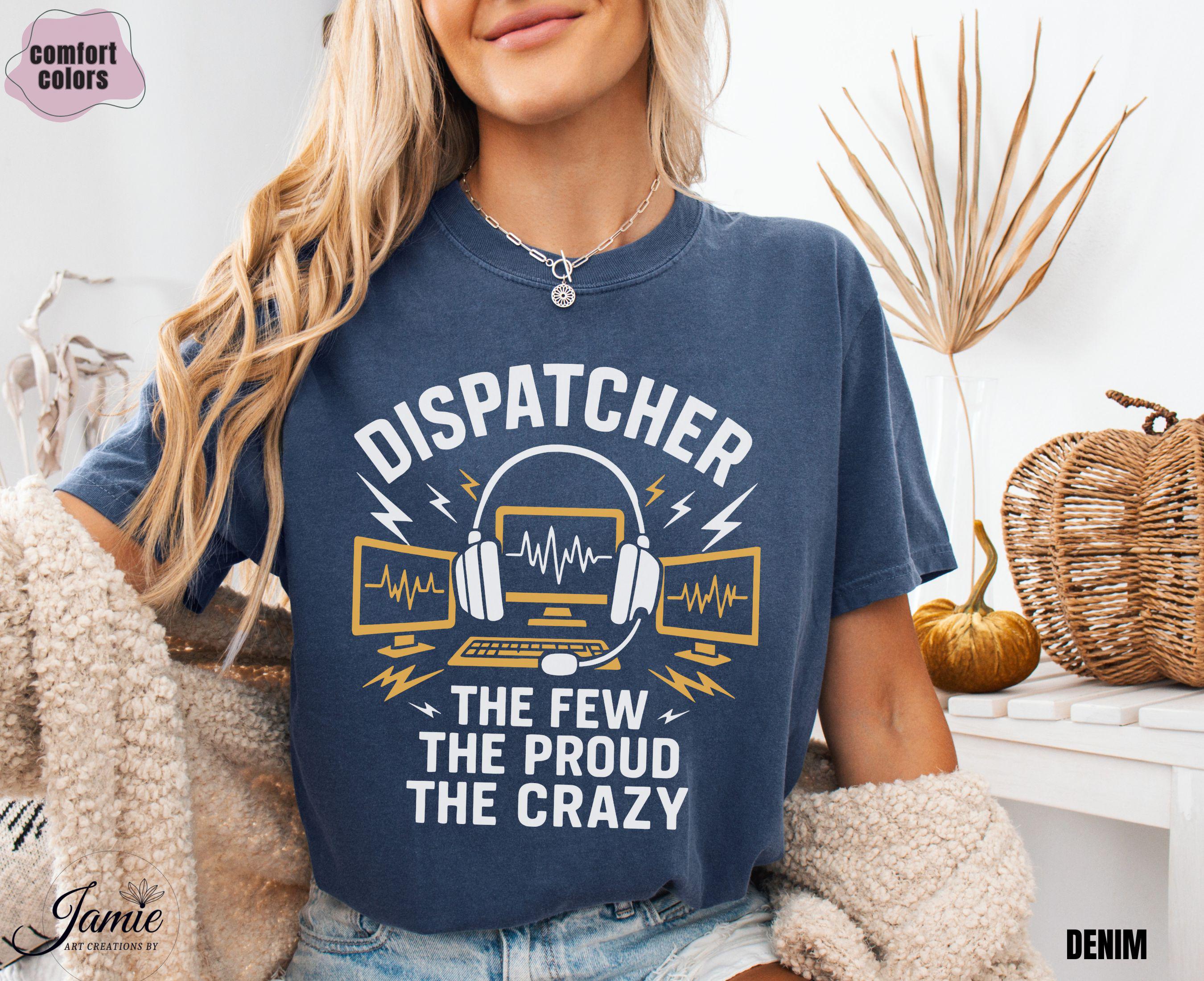 Operator Proud Dispatcher the Few the Proud the Crazy Comfort Colors Shirt, Funny 911 ...