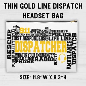 May include: White zippered pouch with a black and yellow graphic design. The graphic features the words "DISPATCHER", "911", "FIRST RESPONDERS", "LIFE LINE", "GOLD LINE RADIO", "AMBULANCE", "RESCUE", "PUBLIC SAFETY CALL", "SHERIFF", "POLICE", "DEPUTY", "HERO", "FIRE", "PHONE", and "WHAT IS YOUR EMERGENCY?" The pouch measures 11.8 inches wide by 8.3 inches high.