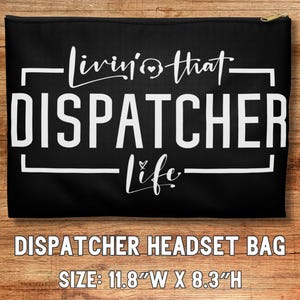 May include: Black zippered pouch with white text that reads "Livin' that DISPATCHER life". The pouch is a dispatcher headset bag and measures 11.8 inches wide by 8.3 inches high.