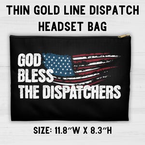 May include: Black zippered pouch with a distressed American flag design and the text "God Bless The Dispatchers". The pouch measures 11.8 inches wide by 8.3 inches high.