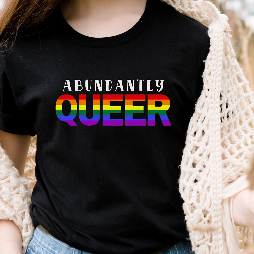 Camisa divertida queer Pun para el orgullo gay Camiseta abundantemente ...