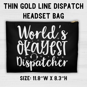 May include: Black headset bag with the text "World's Okayest Dispatcher" in white. The bag has a gold zipper and the dimensions are 11.8" wide and 8.3" high.