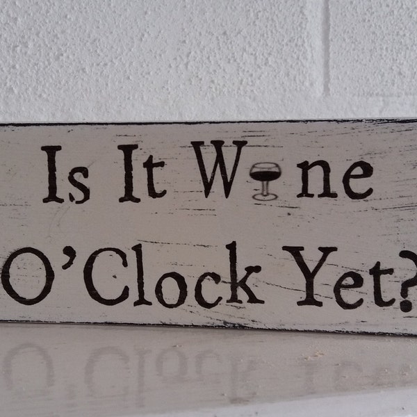 SALE Is it wine o'clock yet? fun gift idea Plaque Wooden Sign