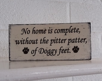 SALE No home is complete without pitter patter doggy feet  pet lovers Plaque Wooden Sign