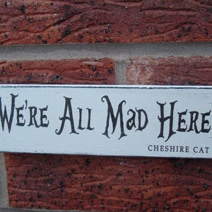 Distressed shabby chic we're all mad here cheshire cat fun Wooden Sign
