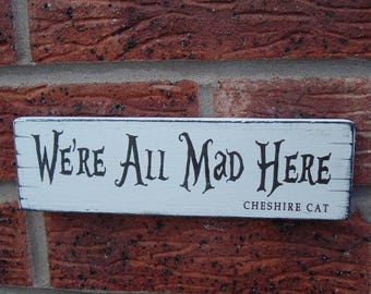 Distressed shabby chic we're all mad here cheshire cat fun Wooden Sign