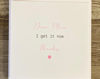 Dear Mum I Get It Mother's Day Card