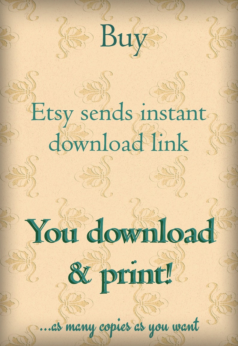 May include: A cream-coloured background with a repeating floral pattern. Teal green text reads "Buy," "Etsy sends instant download link," and "You download & print!" The phrase "...as many copies as you want" is also present.