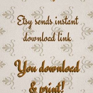 May include: Text on a beige background with a floral pattern. The text reads: "Buy Etsy sends instant download link You download & print! ...as many copies as you want"