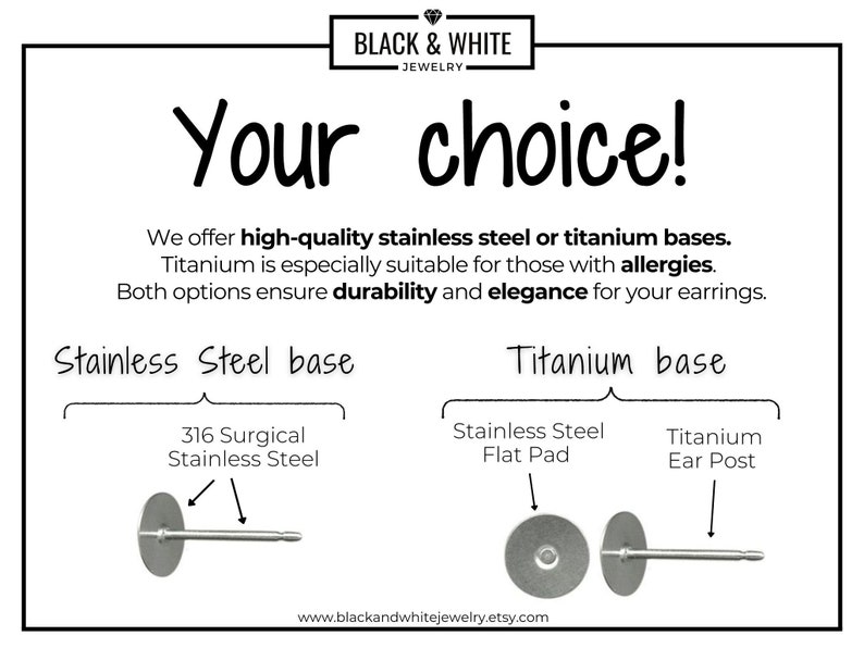 May include: A graphic showing two options for earring bases: stainless steel and titanium. The stainless steel option is 316 surgical stainless steel. The titanium option is a titanium ear post. The text reads "Your choice!" and "We offer high-quality stainless steel or titanium bases. Titanium is especially suitable for those with allergies. Both options ensure durability and elegance for your earrings."