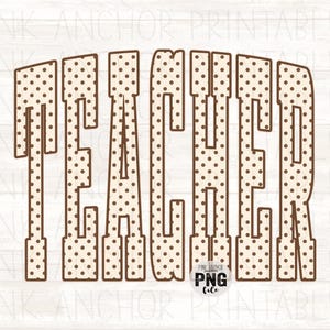 May include: The word TEACHER is written in large, block-style letters with a cream-colored background and a brown polka dot pattern. Each letter is outlined in a solid brown border. A small circular logo at the bottom reads PINK ANCHOR PNG file.