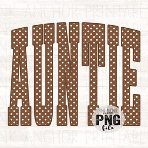May include: A digital graphic design featuring the word AUNTIE in large, block-style letters. The letters are brown with a repeating pattern of small white polka dots. A circular watermark with the text PINK ANCHOR PRINTABLES PNG file is visible.