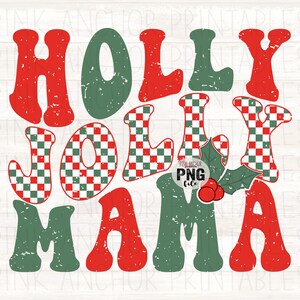 May include: A retro-style graphic with the words "HOLLY JOLLY MAMA" in red and green, with a distressed texture. Some letters have a red and white checkered pattern. Includes holly and berries.