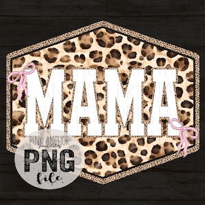 May include: A digital design with the word "MAMA" in white, set against a leopard print background. Pink bows adorn the design, which is framed by a brown leopard print border. The design also includes the text "Pink Anchor Printables PNG file".