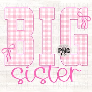 May include: A digital graphic with the words "BIG sister" in pink. The letters "BIG" are filled with a pink and white gingham pattern and adorned with pink bows. The word "sister" is in a cursive font.